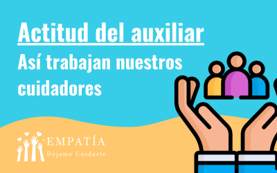 Actitud del auxiliar, Así trabajan nuestros cuidadores